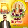 About Bhagat Main Sidha Song